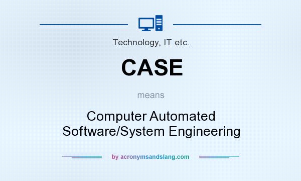 What does CASE mean? It stands for Computer Automated Software/System Engineering