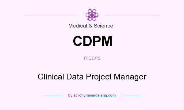 What does CDPM mean? It stands for Clinical Data Project Manager
