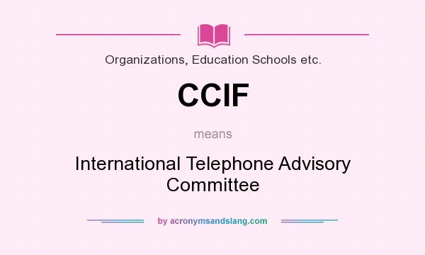 What does CCIF mean? It stands for International Telephone Advisory Committee