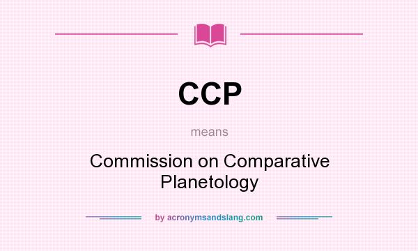 What does CCP mean? It stands for Commission on Comparative Planetology