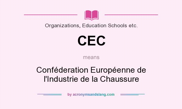 What does CEC mean? It stands for Conféderation Européenne de l`Industrie de la Chaussure
