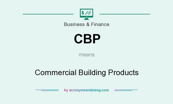 What does CBP mean? It stands for Commercial Building Products