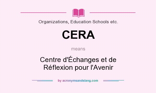 What does CERA mean? It stands for Centre d`Échanges et de Réflexion pour l`Avenir