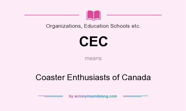 What does CEC mean? It stands for Coaster Enthusiasts of Canada