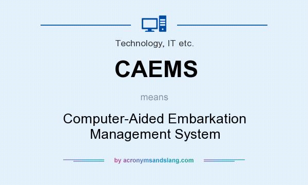 What does CAEMS mean? It stands for Computer-Aided Embarkation Management System