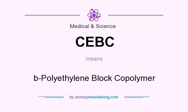 What does CEBC mean? It stands for b-Polyethylene Block Copolymer