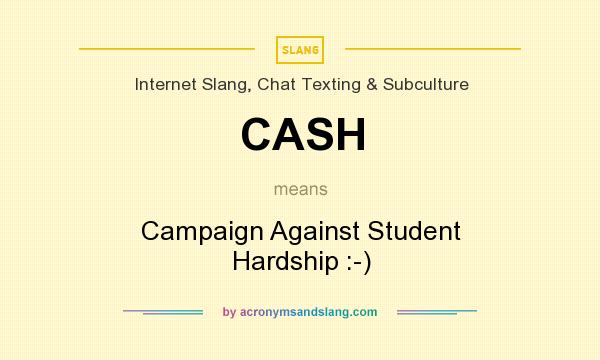 What does CASH mean? It stands for Campaign Against Student Hardship :-)