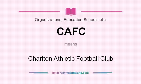 What does CAFC mean? It stands for Charlton Athletic Football Club