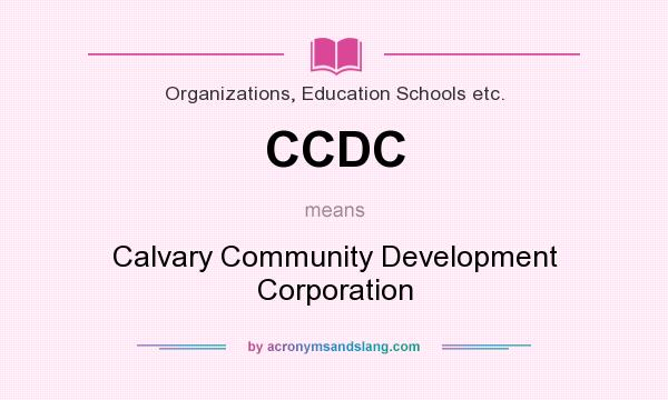 What does CCDC mean? It stands for Calvary Community Development Corporation