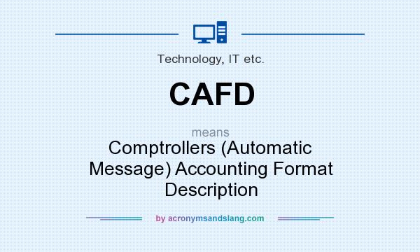 What does CAFD mean? It stands for Comptrollers (Automatic Message) Accounting Format Description