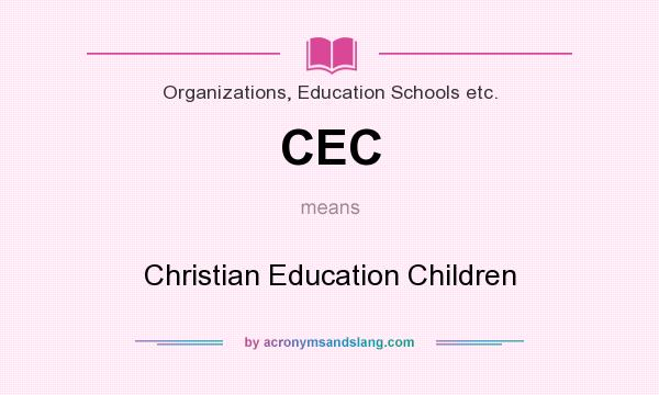 What does CEC mean? It stands for Christian Education Children