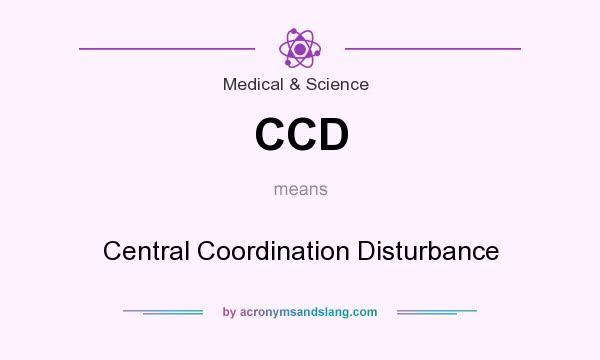What does CCD mean? It stands for Central Coordination Disturbance