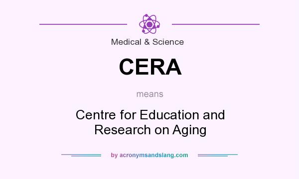 What does CERA mean? It stands for Centre for Education and Research on Aging
