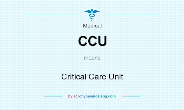 What does CCU mean? It stands for Critical Care Unit