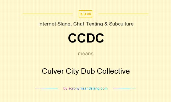 What does CCDC mean? It stands for Culver City Dub Collective