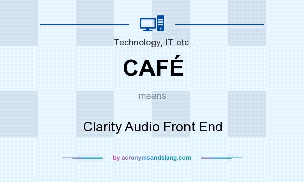 What does CAFÉ mean? It stands for Clarity Audio Front End