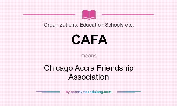 What does CAFA mean? It stands for Chicago Accra Friendship Association