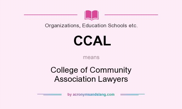 What does CCAL mean? It stands for College of Community Association Lawyers