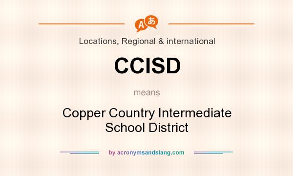 What does CCISD mean? It stands for Copper Country Intermediate School District