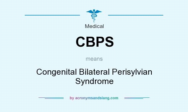 What does CBPS mean? It stands for Congenital Bilateral Perisylvian Syndrome