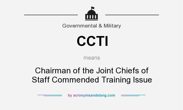 What does CCTI mean? It stands for Chairman of the Joint Chiefs of Staff Commended Training Issue