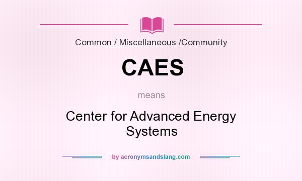 What does CAES mean? It stands for Center for Advanced Energy Systems