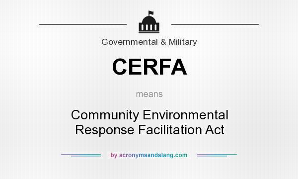 What does CERFA mean? It stands for Community Environmental Response Facilitation Act