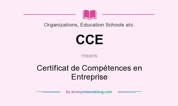 What does CCE mean? It stands for Certificat de Compétences en Entreprise