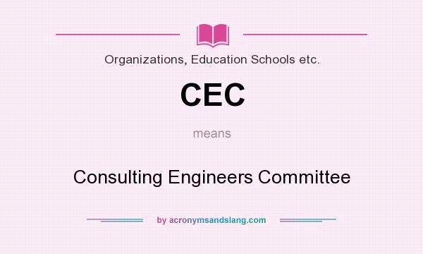 What does CEC mean? It stands for Consulting Engineers Committee