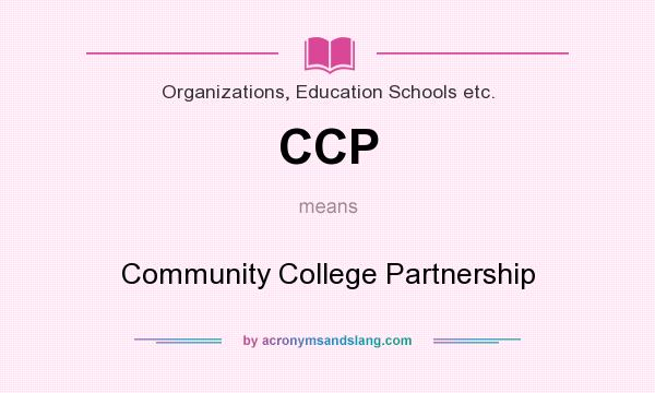 What does CCP mean? It stands for Community College Partnership