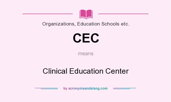 What does CEC mean? It stands for Clinical Education Center