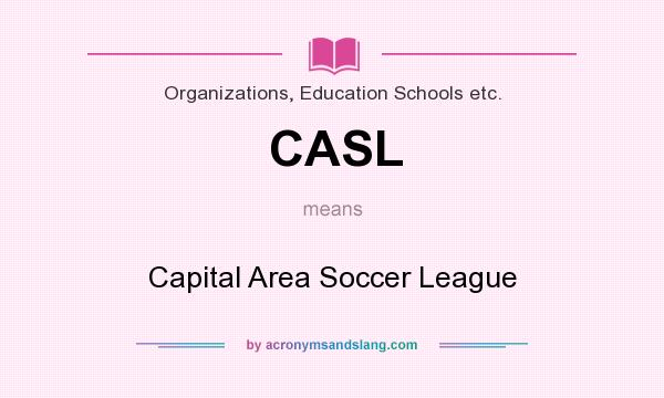 What does CASL mean? It stands for Capital Area Soccer League