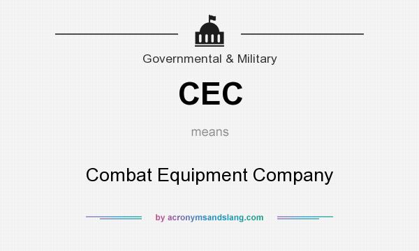 What does CEC mean? It stands for Combat Equipment Company