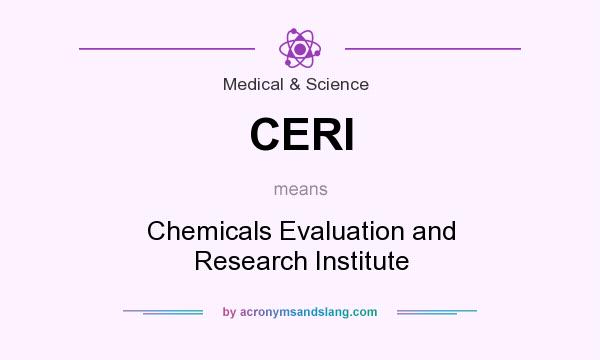 What does CERI mean? It stands for Chemicals Evaluation and Research Institute