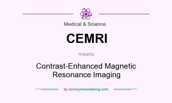What does CEMRI mean? It stands for Contrast-Enhanced Magnetic Resonance Imaging