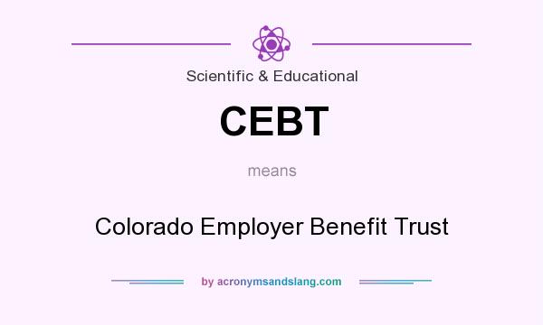 What does CEBT mean? It stands for Colorado Employer Benefit Trust