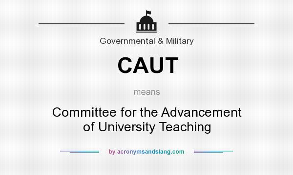 What does CAUT mean? It stands for Committee for the Advancement of University Teaching