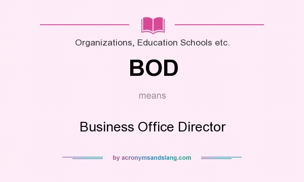 What does BOD mean? It stands for Business Office Director