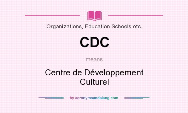 What does CDC mean? It stands for Centre de Développement Culturel