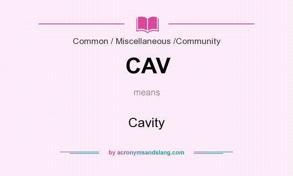 What does CAV mean? It stands for Cavity
