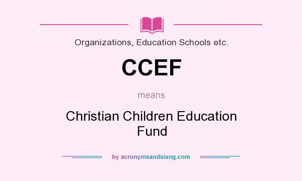 What does CCEF mean? It stands for Christian Children Education Fund