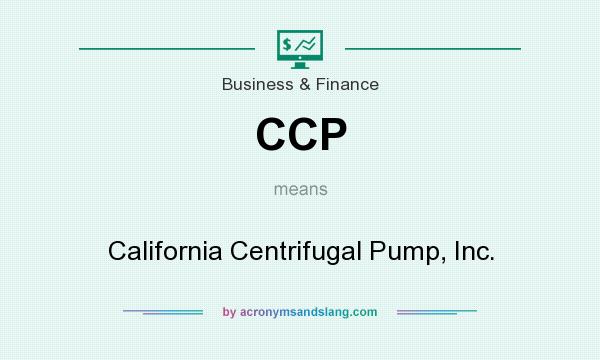 What does CCP mean? It stands for California Centrifugal Pump, Inc.