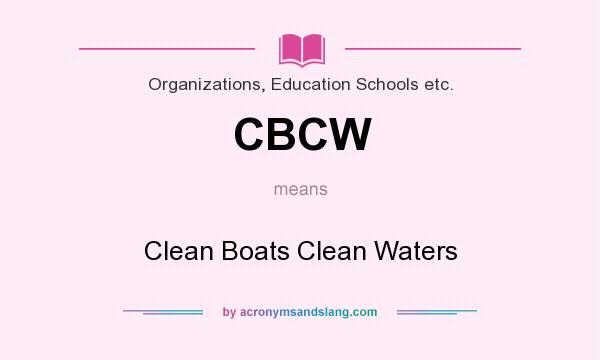 What does CBCW mean? It stands for Clean Boats Clean Waters