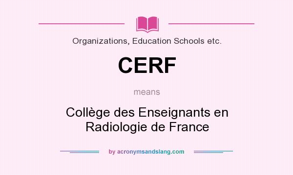 What does CERF mean? It stands for Collège des Enseignants en Radiologie de France