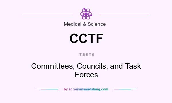 What does CCTF mean? It stands for Committees, Councils, and Task Forces