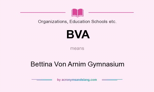 What does BVA mean? It stands for Bettina Von Arnim Gymnasium