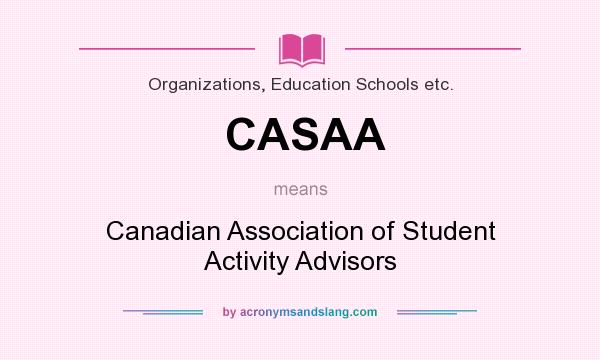 What does CASAA mean? It stands for Canadian Association of Student Activity Advisors