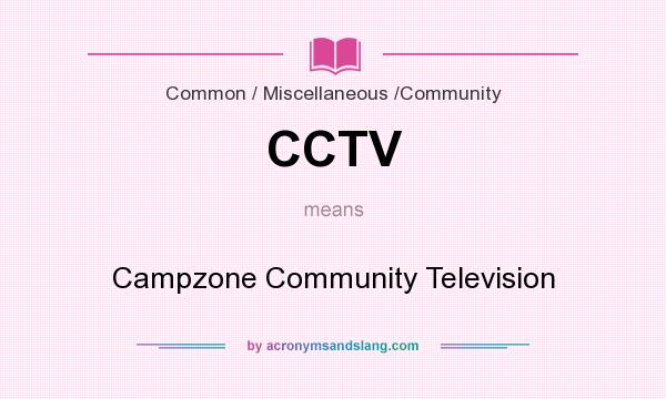 What does CCTV mean? It stands for Campzone Community Television