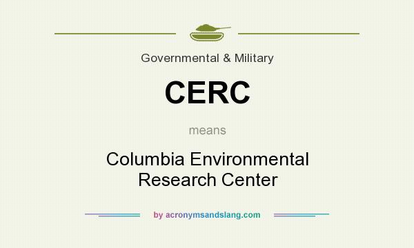 What does CERC mean? It stands for Columbia Environmental Research Center