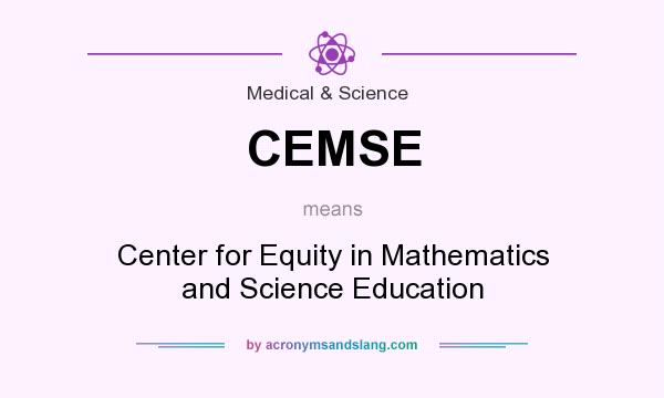 What does CEMSE mean? It stands for Center for Equity in Mathematics and Science Education